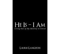 He Is - I Am: Living out of My Identity in Christ