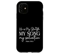 He Is My Strength My Song My Salvation - Psalm 118:14 Case for iPhone 11