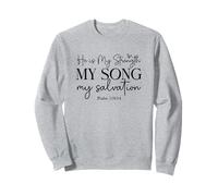 He Is My Strength My Song My Salvation - Psalm 118:14 Sweatshirt