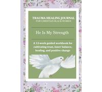 He Is My Strength: Trauma Healing Journal For Christian Black Women