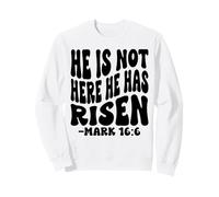 He is not here he has risen Christian Happy Resurrection Sweatshirt