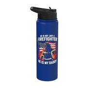 He is Not Just A Firefighter He is My Daddy Stainless Steel Insulated Water Bottle