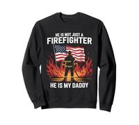He Is Not Just A Firefighter He Is My Daddy Sweatshirt