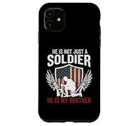 He Is Not Just a Soldier He Is My Brother Army Family Pride Case for iPhone 11