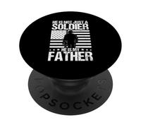 HE IS NOT JUST A SOLDIER HE IS MY FATHER Proud Military PopSockets Adhesive PopGrip