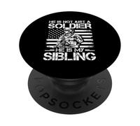 HE IS NOT JUST A SOLDIER HE IS MY Sibling Military Sibling PopSockets Adhesive PopGrip