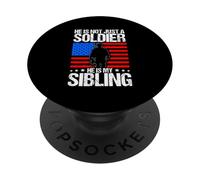 HE IS NOT JUST A SOLDIER HE IS MY Sibling Proud Military PopSockets Adhesive PopGrip