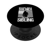 HE IS NOT JUST A SOLDIER HE IS MY SIBLING Proud Military PopSockets Adhesive PopGrip