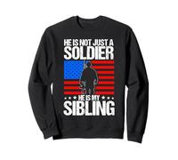 HE IS NOT JUST A SOLDIER HE IS MY Sibling Proud Military Sweatshirt