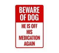 He Is Off His Medication Again Warning Sign, Beware Of Dog Security Metal Signs for Busines Home Outdoor Indoor Road Yard Garage Street Wall Caution Decor 8 x 12 Inch