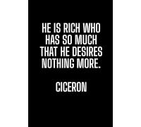 He Is Rich Who Has So Much That He Desires Nothing More: Positive Affirmation, Motivational and Inspirational Notebook