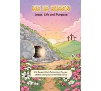 He Is Risen Easter Coloring Book: Jesus' Purpose, Life, Sacrifice & Resurrection: Inspirational Bible Verses and Detailed Scenes Celebrating Jesus' ... Crucifixion, and Triumphant Resurrection