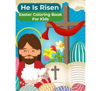 He Is Risen! Easter Coloring Book: Religious Gift For Kids Ages 5-10 Christian Bible Page With Cross And Resurrection Story Of Jesus In Big Eggs To Coloring