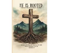 He Is Rooted: A 30 Day Prayer Journal For Men