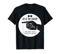 He is the groom We are only here to drink T-Shirt