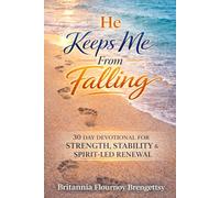 He Keeps Me from Falling: 30 Days of Strength, Stability & Spirit Led Renewal
