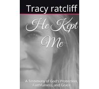 He Kept Me: A Testimony of God's Protection, Faithfulness, and Grace