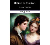 He Knew He Was Right: Classic Literary Fiction (Annotated)