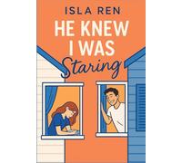 He Knew I Was Staring: A clean teen neighbors-to-lovers romance full of awkward moments, unexpected laughter, and the quiet kind of love that changes everything