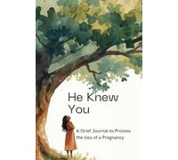 He Knew You: A Grief Journal to Process the Loss of a Pregnancy