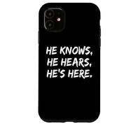 He Knows He Hears He’s Here God Christian Faith Jesus Case for iPhone 11