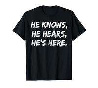 He Knows He Hears He’s Here God Christian Faith Jesus T-Shirt