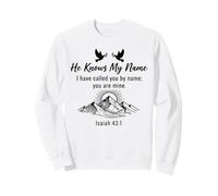 He Knows My Name Isaiah 43 1 Christian Faith Quote Mountain Sweatshirt