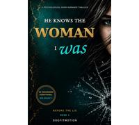 He Knows the Woman I Was: A Psychological Dark-Romance Thriller: 1 (Before the Lie)