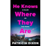 He Knows Where They Are: A gripping psychological thriller full of buried secrets from Patricia Dixon