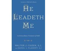 He Leadeth Me: Written by Walter J. Ciszek, 2014 Edition, (Reprint) Publisher: Image [Paperback]