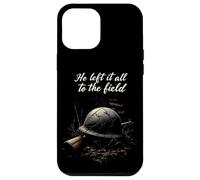 He Left It All To The Field Military Tribute Case for iPhone 12 Pro Max