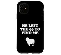 He Left The 99 And Found Me Jesus Christianity Case for iPhone 11