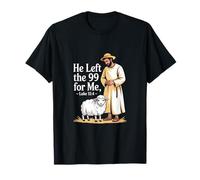 He Left The 99 for Me Luke 15 4 Parable of The Lost Sheep T-Shirt