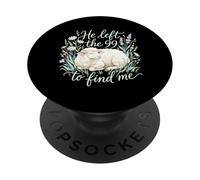 He Left The 99 To Find Me Lost Sheep Faith PopSockets Adhesive PopGrip