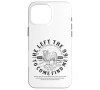 He left the 99 to find me Luke 15:4 The Reckless Love of God Case for iPhone 16 Pro Max
