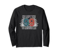 He Left The 99 to Rescue Me Long Sleeve T-Shirt