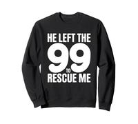 He Left The 99 To Rescue Me Sweatshirt