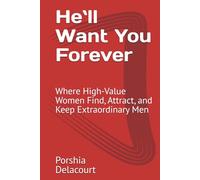 He`ll Want You Forever: Where High-Value Women Find, Attract, and Keep Extraordinary Men