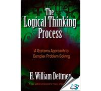 he Logical Thinking Process : A Systems Approach to Complex Problem Solving (With CD-ROM)