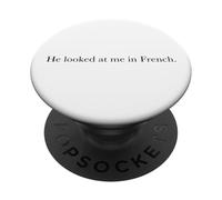 He Looked At Me In French (Funny Statement) PopSockets Adhesive PopGrip