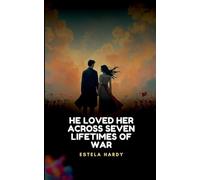 He Loved Her Across Seven Lifetimes of War