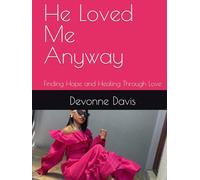 He Loved Me Anyway: Finding Hope and Healing Through Love
