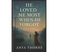 He Loved Me Most When He Forgot: When he forgot her, he loved her. When he remembered...Everything changed.