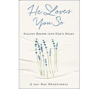 He Loves You So: Falling Deeper into God's Heart: A 366-Day Devotional
