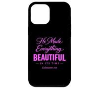 He Made Everything Beautiful In Its Time Ecclesiastes 3:11 Case for iPhone 12 Pro Max