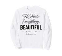 He Made Everything Beautiful In Its Time Ecclesiastes 3:11 Sweatshirt
