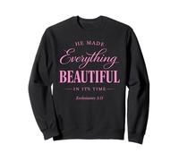 He Made Everything Beautiful In Its Time Ecclesiastes 3:11 Sweatshirt