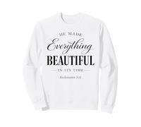 He Made Everything Beautiful In Its Time Ecclesiastes 3:11 Sweatshirt