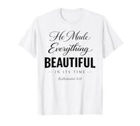 He Made Everything Beautiful in Its Time Ecclesiastes 3:11 T-Shirt
