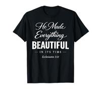 He Made Everything Beautiful in Its Time Ecclesiastes 3:11 T-Shirt